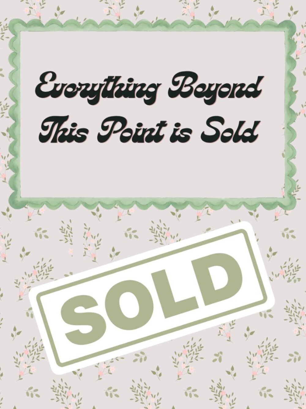 Everything Beyond This Point is Sold